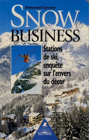 SNOW BUSINESS - STATIONS DE SKI, ENQUETE SUR L'ENVERS DU DECOR - livre d'Emmanuel Carcano (2002)