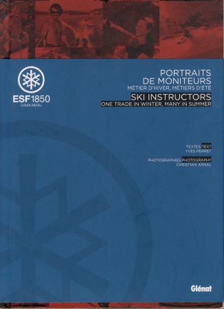 ESF COURCHEVEL 1850 - PORTRAITS DE MONITEURS - livre de Y. Perret et C. Arnal (2012)