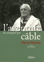 L'AVENTURE DU TRANSPORT PAR CABLE - livre de Pierre Montaz (2009)