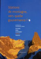 STATIONS DE MONTAGNE, VERS QUELLE GOUVERNANCE ? - actes de la conférence-débat 30 avril 2004