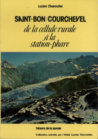 SAINT-BON COURCHEVEL, DE LA CELLULE RURALE A LA STATION-PHARE - livre de Lucien Chavoutier (1978)