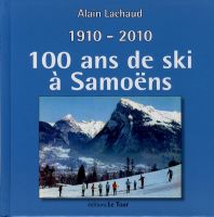 1910-2010 - 100 ANS DE SKI A SAMOENS - livre de Alain Lachaud (2010)