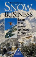 SNOW BUSINESS - STATIONS DE SKI, ENQUETE SUR L'ENVERS DU DECOR - livre d'Emmanuel Carcano (2002)