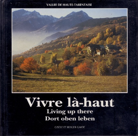 VIVRE LA-HAUT - VALLEE DE HAUTE-TARENTAISE - livre de Gisèle et Roger Gaide (1989)
