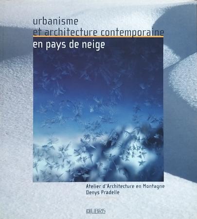 URBANISME ET ARCHITECTURE CONTEMPORAINE EN PAYS DE NEIGE - livre de Denys Pradelle (2002)