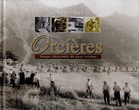 ORCIERES - IMAGES DENICHEES DU PAYS ORSATUS - livre de Fred Lafont-Féraud (2005)