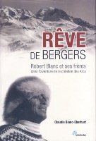 REVE DE BERGERS - ROBERT BLANC ET SES FRERES... - livre de C. Blanc-Eberhart (2010)