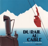 DU RAIL AU CABLE. A L'ASSAUT DE LA MONTAGNE - livre collectif (1994)