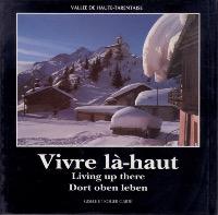 VIVRE LA-HAUT - VALLEE DE HAUTE-TARENTAISE - livre de Gisèle et Roger Gaide (1989)