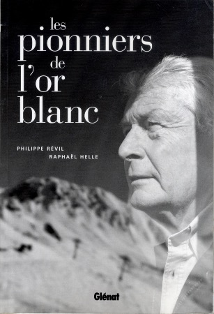 LES PIONNIERS DE L'OR BLANC - livre de Philippe Révil et Raphaël Helle (2004)