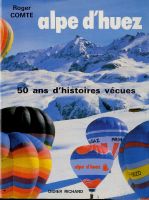 ALPE D'HUEZ - 50 ANS D'HISTOIRES VECUES, Roger Comte (1985)