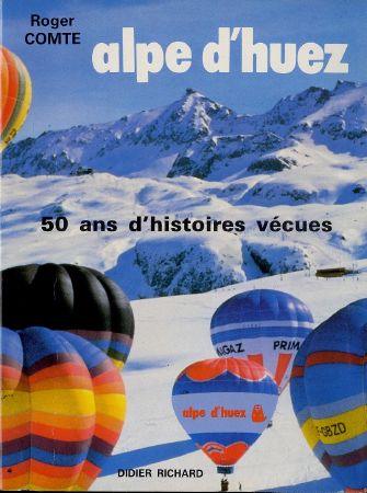 ALPE D'HUEZ - 50 ANS D'HISTOIRES VECUES, Roger Comte (1985)