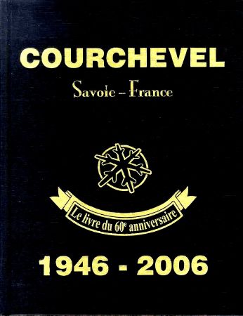 COURCHEVEL SAVOIE-FRANCE - LE LIVRE DU 60ème ANNIVERSAIRE 1946-2006