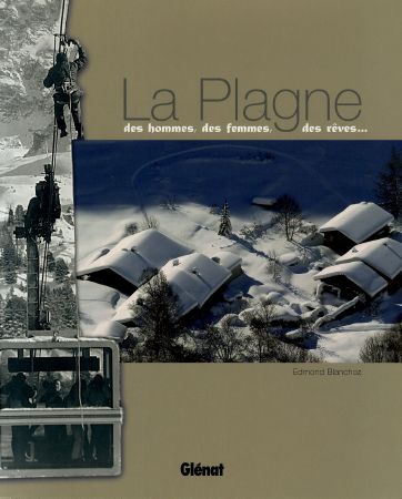 LA PLAGNE - DES HOMMES, DES FEMMES, DES REVES... - livre de Edmond Blanchoz (2006)