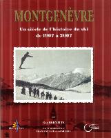 MONTGENEVRE - UN SIECLE DE L'HISTOIRE DU SKI DE 1907 A 2007 - livre de Guy Hermitte (2007)