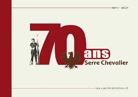 1941-2011 - 70 ANS DE SKI A SERRE-CHEVALIER - livre de Guillaume Bodovillé (2012)