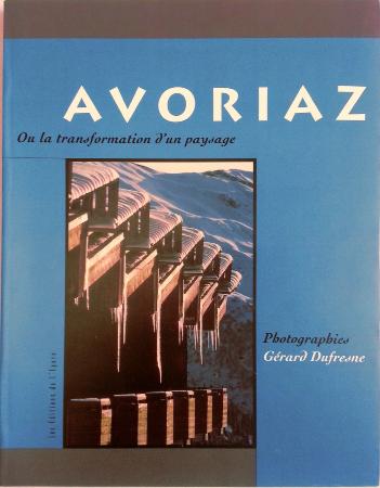 AVORIAZ OU LA TRANSFORMATION D'UN PAYSAGE - livre de G. Dufresne et P. Blin (1993)