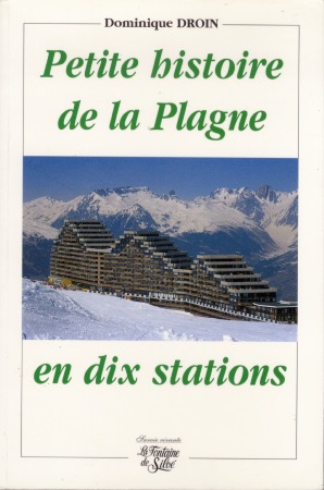 PETITE HISTOIRE DE LA PLAGNE EN 10 STATIONS - livre de Dominique Droin (1999)