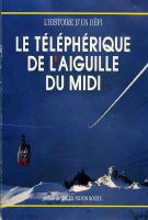 LE TELEPHERIQUE DE L'AIGUILLE DU MIDI - L'HISTOIRE D'UN DEFI - livre de Christophe Guillemot - 1987