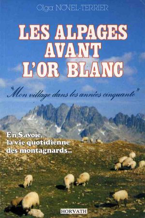 SAINT SORLIN D'ARVES - LES ALPAGES AVANT L'OR BLANC, O. Novel-Terrier (1989)